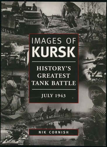 Images of Kursk History's Greatest Tank Battle, July 1943