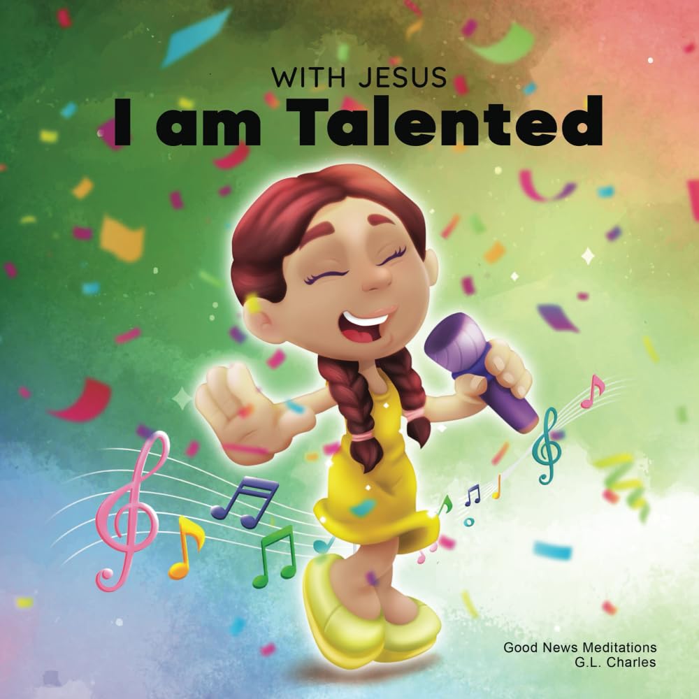 With Jesus I am Talented: A Christian book for kids about God-given talents and abilities; using a bible-based story to help children understand they ... honor God; ages 3-5, 6-8 (With Jesus Series)