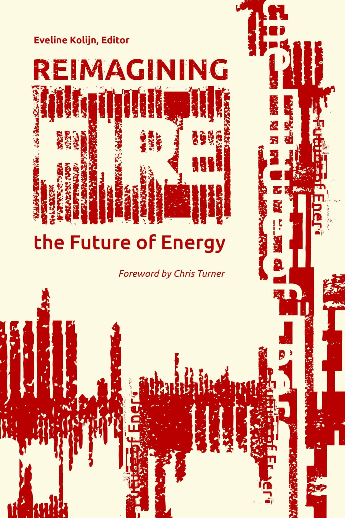 Reimagining Fire: The Future Of Energy (The Uproute Every River Lit Series)