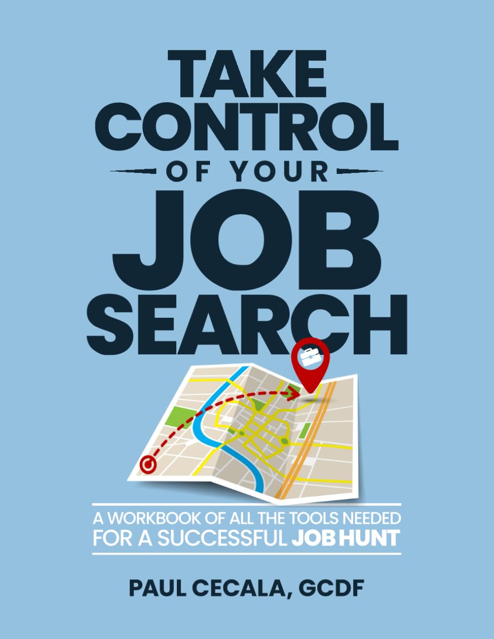 Take Control of Your Job Search: A Workbook of all the Tools Needed For a Successful Job Hunt