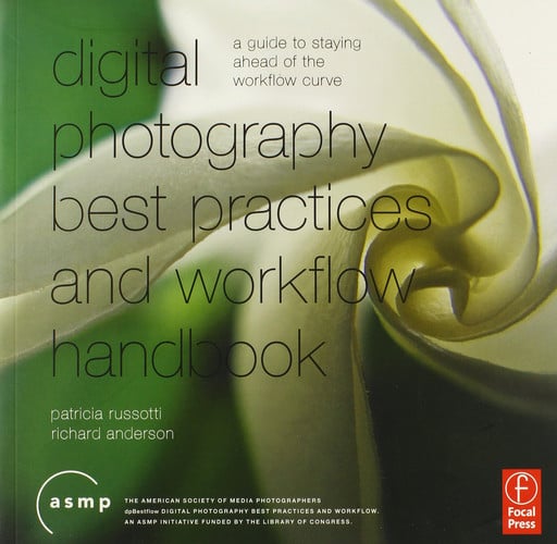 Digital photography best practices and workflow handbook: a guide to staying ahead of the workflow curve