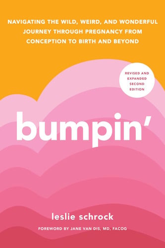 Bumpin': the modern guide to pregnancy : navigating the wild, weird, and wonderful journey from conception through birth and beyond