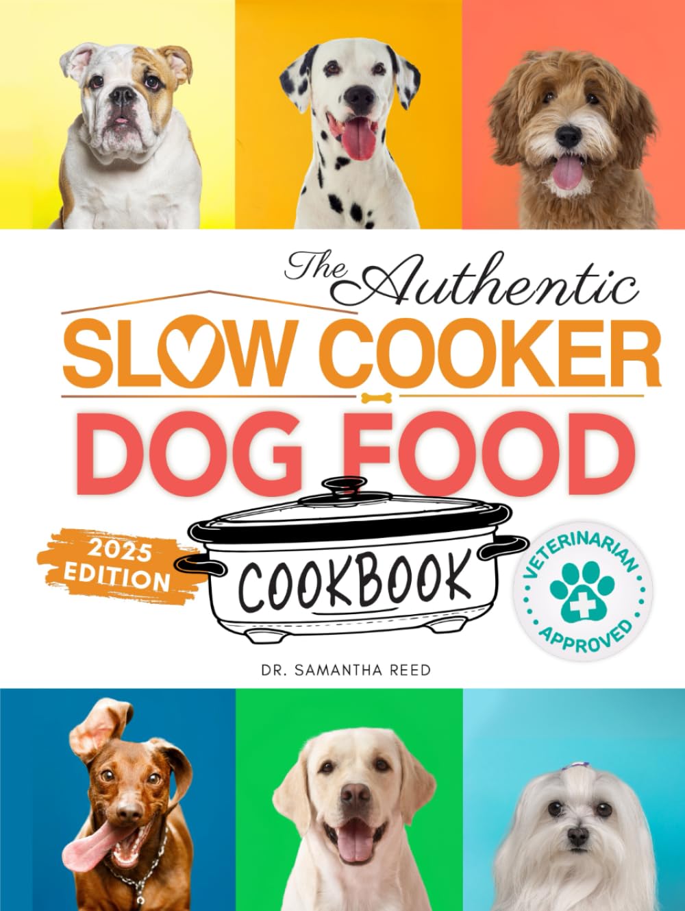 The Authentic Slow Cooker Dog Food Cookbook: Easy, Simple, Vet Approved, Nutrition-Based Home Cooked Recipes for all Breeds and Sizes Including Picky ... (Healthy Homemade Dog Food Cookbook Series)