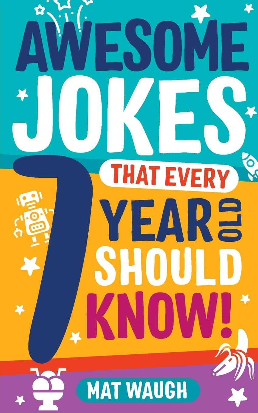 Awesome Jokes That Every 7 Year Old Should Know!: Hundreds of rib ticklers, tongue twisters and side splitters (Awesome Jokes for Kids) - 6336