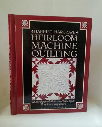 Heirloom machine quilting: a comprehensive guide to hand-quilted effects using your sewing machine