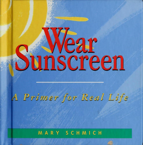 Wear sunscreen: a primer for real life