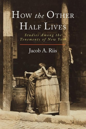 How the Other Half Lives Studies Among the Tenements of New York
