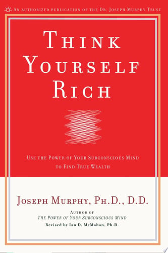 Think yourself rich: use the power of your subconscious mind to find true wealth