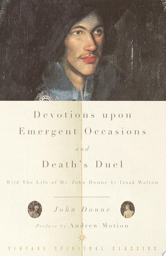 Devotions Upon Emergent Occasions and Death's Duel With the Life of Dr. John Donne by Izaak Walton