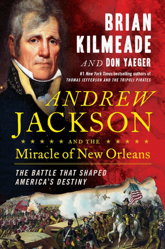 Andrew Jackson and the Miracle of New Orleans The Battle That Shaped America's Destiny