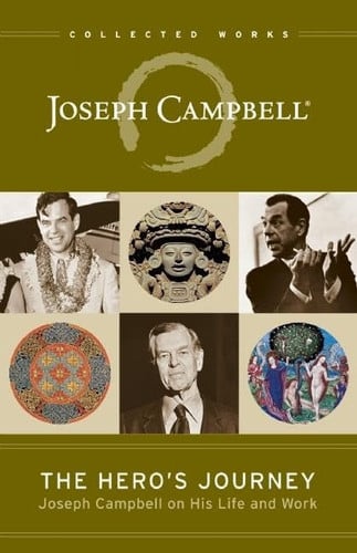 The Hero's Journey Joseph Campbell on His Life and Work