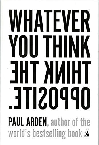 Whatever you think think the opposite