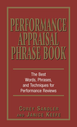 Performance Appraisal Phrase Book The Best Words, Phrases, and Techniques for Performace Reviews