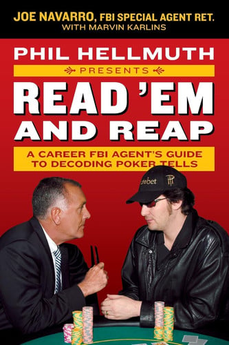 Phil Hellmuth presents read 'em and reap: a career FBI agent's guide to decoding poker tells