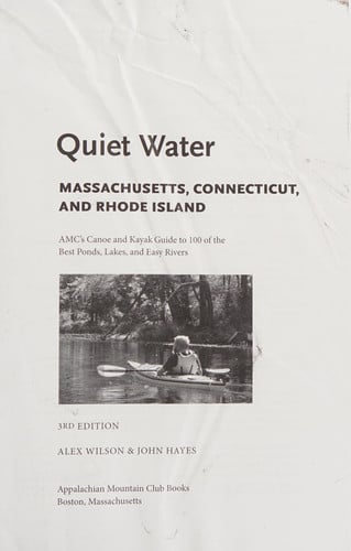 Quiet water Massachusetts, Connecticut, and Rhode Island: AMC's canoe and kayak guide to 100 of the best ponds, lakes, and easy rivers