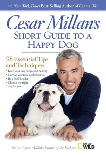 Cesar Millan's Short Guide to a Happy Dog 98 Essential Tips and Techniques