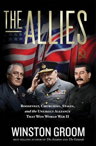 The Allies Roosevelt, Churchill, Stalin, and the Unlikely Alliance That Won World War II