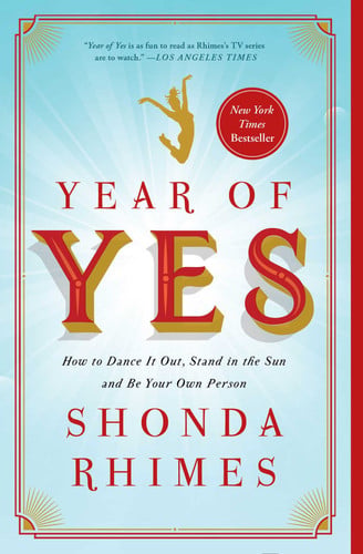Year of Yes How to Dance It Out, Stand In the Sun and Be Your Own Person