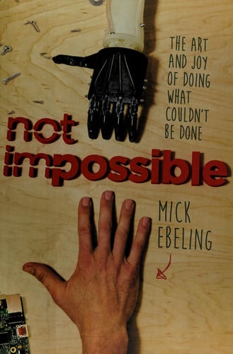 Not Impossible The Art and Joy of Doing What Couldn't Be Done