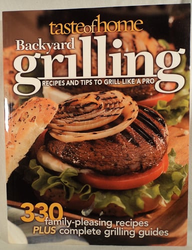 Taste of home backyard grilling: recipes and tips to grill like a pro