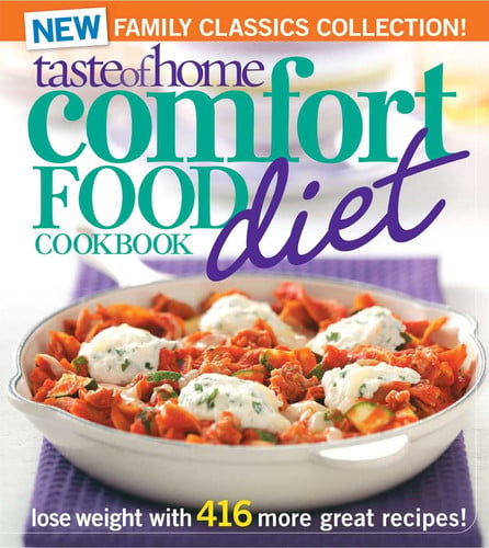 Taste of Home Comfort Food Diet Cookbook: New Family Classics Collection Lose Weight with 416 More Great Recipes!