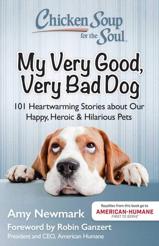 My very good, very bad dog: 101 heartwarming stories about our happy, heroic & hilarious pets