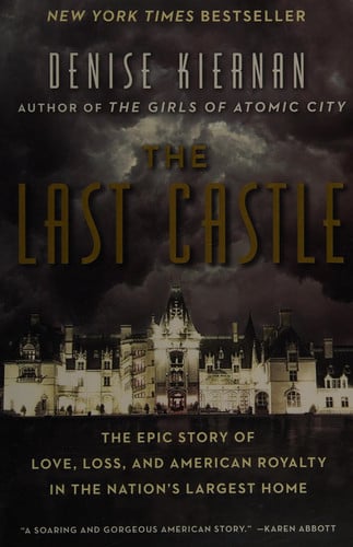The Last Castle The Epic Story of Love, Loss, and American Royalty in the Nation's Largest Home