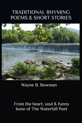 Traditional Rhyming Poems & Short Stories From the Heart, Soul & Funny Bone of The Waterfall Poet