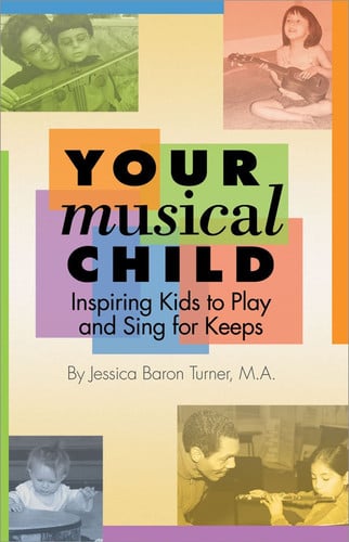 Your Musical Child Inspiring Kids to Play and Sing for Keeps