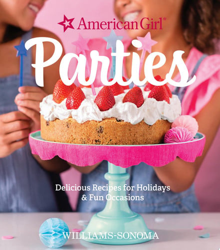 American Girl Parties Delicious Recipes for Holidays & Fun Occasions