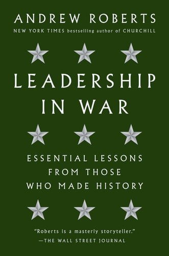 Leadership in War Essential Lessons from Those who Made History