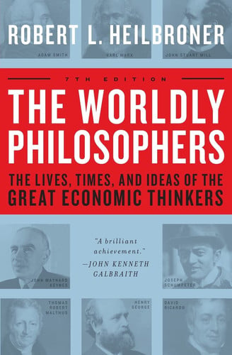 The worldly philosophers: the lives, times, and ideas of the great economic thinkers