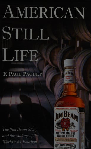American still life: the Jim Beam story and the making of the world's #1 bourbon