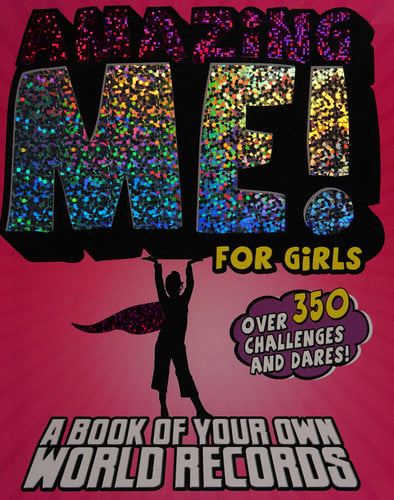 Amazing Me! For Girls A Book of Your Own World Records