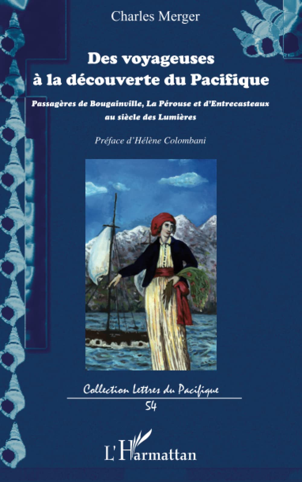 Des voyageuses à la découverte du Pacifique: Passagères de Bougainville, La Pérouse et d'Entrecasteaux au siècle des Lumières (French Edition)