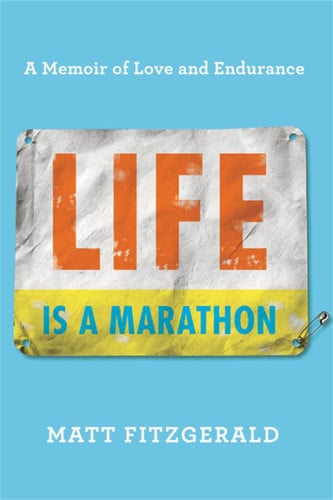 Life is a marathon: a memoir of love and endurance
