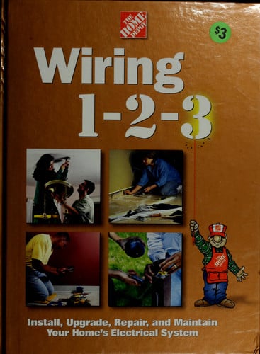 Wiring 1-2-3: install, upgrade, repair, and maintain your home's electrical system