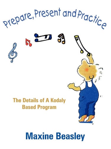 Prepare, Present and Practice The Details of a Kodaly Based Program