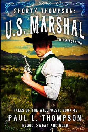 Blood, Sweat and Gold: A Western Adventure Novel (Shorty Thompson: U.S. Marshal: Tales of the Old West)