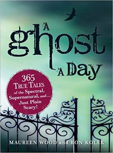 A ghost a day: 365 true tales of the spectral, supernatural, and-- just plain scary!