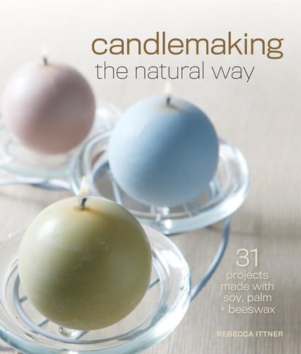 Candlemaking the natural way: 31 projects made with soy, palm & beeswax
