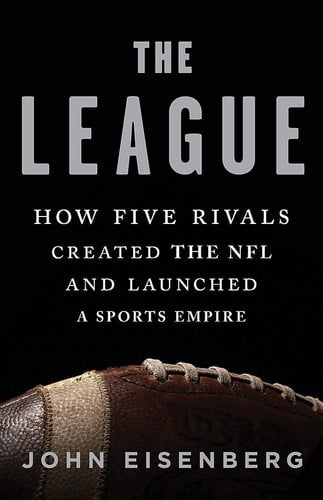 The league: how five rivals created the NFL and launched a sports empire