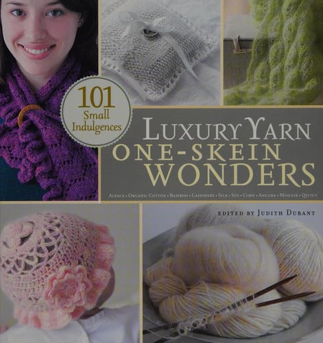 Luxury yarn one-skein wonders: 101 small indulgences