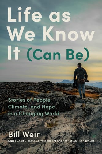 Life As We Know It (Can Be) Stories of People, Climate, and Hope in a Changing World
