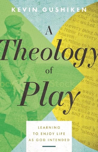 A theology of play: learning to enjoy life as God intended