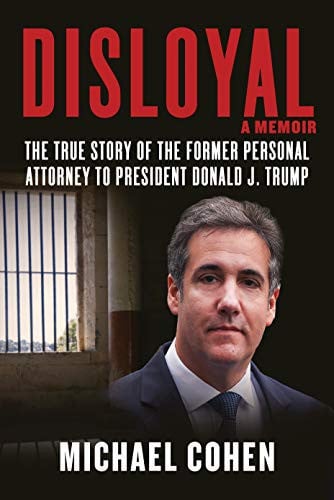 Disloyal: A Memoir The True Story of the Former Personal Attorney to President Donald J. Trump
