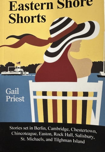 Eastern Shore Shorts Stories Set in Berlin, Cambridge, Chestertown, Chincoteague, Easton, Rock Hall, Salisbury, St. Michaels, and Tilghman Island