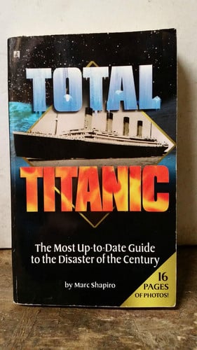 Total Titanic: the guide to the disaster of the century