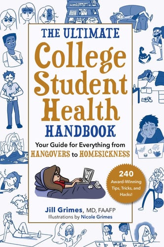 The Ultimate College Student Health Handbook Your Guide for Everything from Hangovers to Homesickness