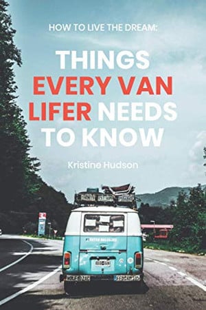 How to Live the Dream Things Every Van Lifer Needs to Know